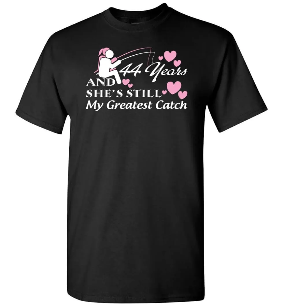 44 Years Anniversary She Still My Greatest Catch T-shirt